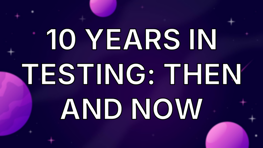10 Years in Testing: Then and Now image