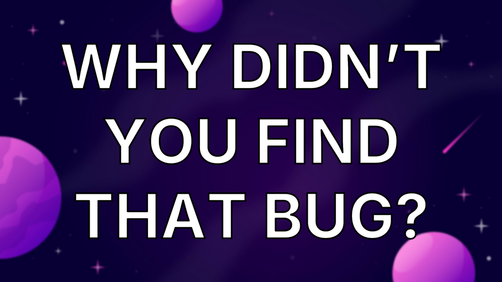 Why Didn’t You Find That Bug? image