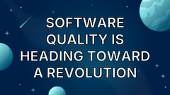 Software Quality is Heading Toward a Revolution image