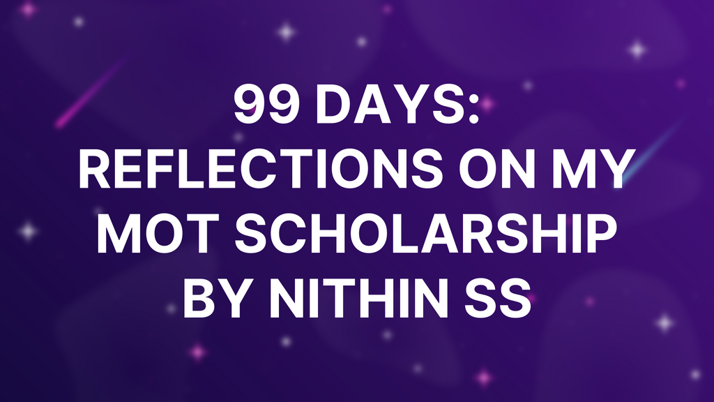 99 Days: Reflections on my MoT Scholarship by Nithin SS image