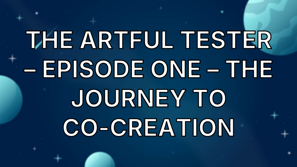 The Artful Tester – Episode One – The Journey to Co-creation image