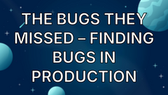 The Bugs They Missed – Finding Bugs in Production image