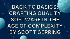 Back to Basics: Crafting Quality Software in the Age of Complexity by Scott Gerring image