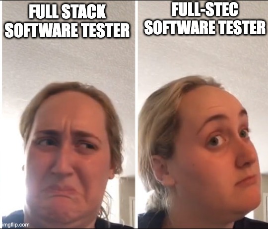 A two-panel meme featuring a woman making contrasting facial expressions. In the left panel, she looks disgusted or confused, with the caption “FULL STACK SOFTWARE TESTER.” In the right panel, she appears intrigued or impressed, with the caption “FULL-STEC SOFTWARE TESTER,” playing on a humorous typo or pun of “stack.” The meme humorously contrasts the standard term with a quirky variation of STEC which stands for Software Testing Essentials Certification