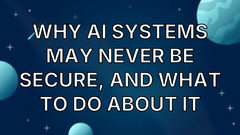 Why AI systems may never be secure, and what to do about it image