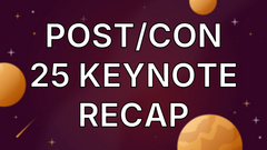 POST/CON 25 Keynote Recap image