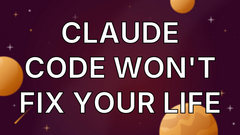 Claude Code Won't Fix Your Life image