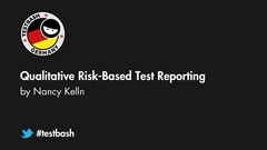 Watch "Qualitative Risk-Based Test Reporting" with Nancy Kelln from TestBash Germany 2019 image