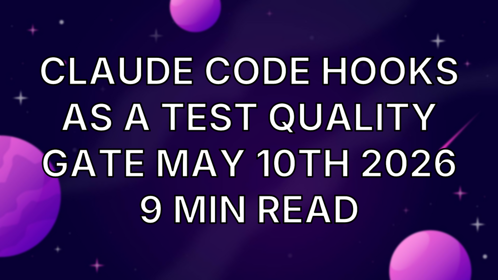 Claude Code Hooks as a Test Quality Gate May 10th 2026 9 min read image