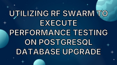 Utilizing RF Swarm to Execute Performance Testing on PostgreSQL Database Upgrade image
