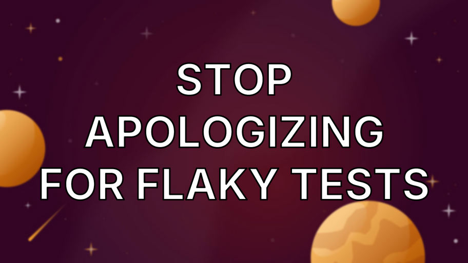 Stop Apologizing for Flaky Tests image