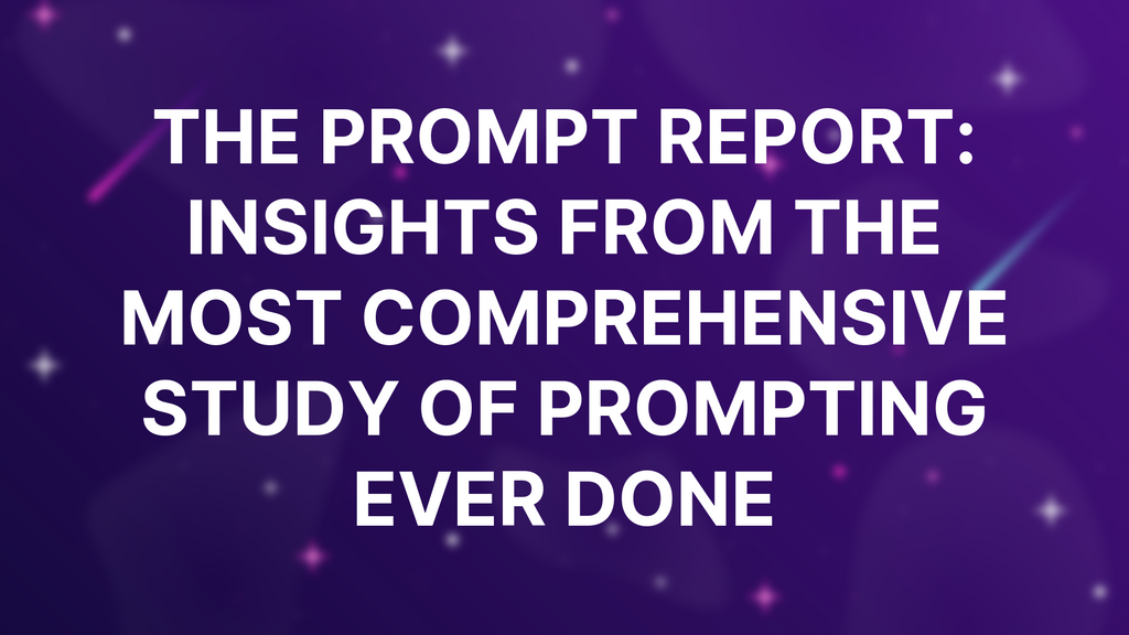 The Prompt Report: Insights from The Most Comprehensive Study of Prompting Ever Done image