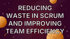 Reducing Waste In Scrum And Improving Team Efficiency image