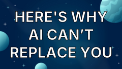 Here's Why AI Can’t Replace You image