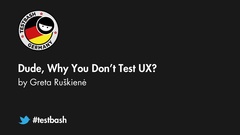 Watch "Dude, Why You Don't Test UX?" with Greta Ruškienė from TestBash Germany 2019 image