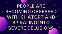People Are Becoming Obsessed with ChatGPT and Spiraling Into Severe Delusions image