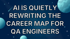 AI Is Quietly Rewriting the Career Map for QA Engineers image