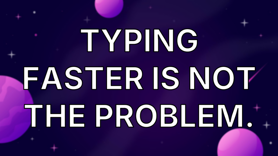 Typing Faster Is Not The Problem. image