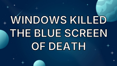 Windows killed the Blue Screen of Death image