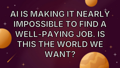 AI Is Making It Nearly Impossible to Find a Well-Paying Job. Is This the World We Want? image