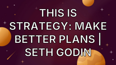 This Is Strategy: Make Better Plans | Seth Godin image