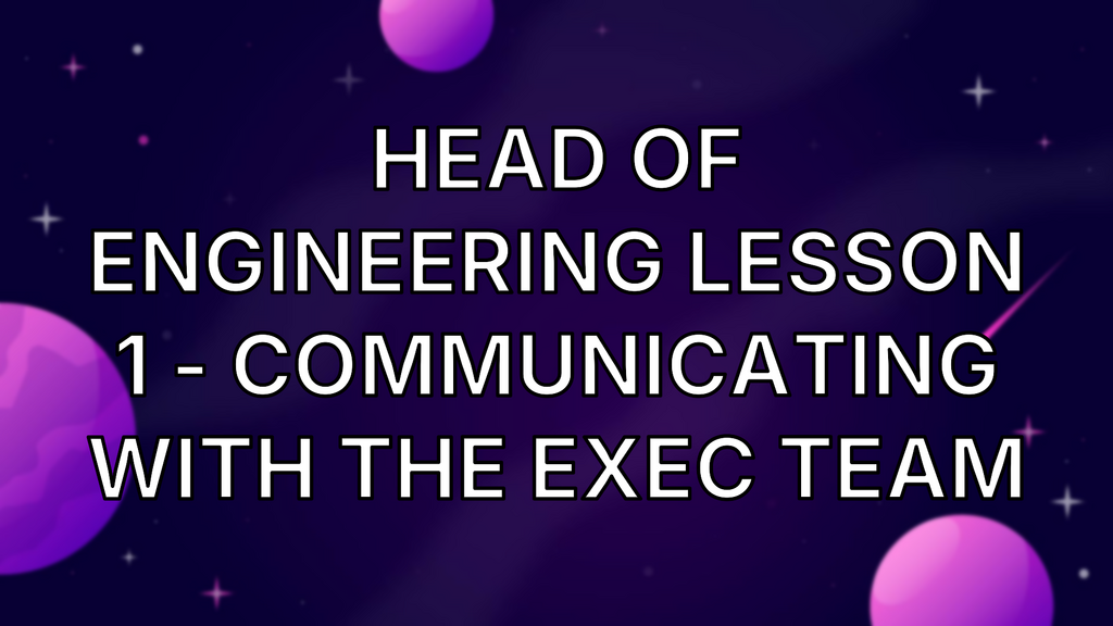 Head of Engineering Lesson 1 - Communicating with the Exec team image