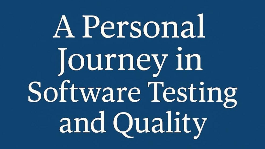 A Personal Journey in Software Testing and Quality: Growing Through Bugs, Teams, and Transformations in Software Testing image