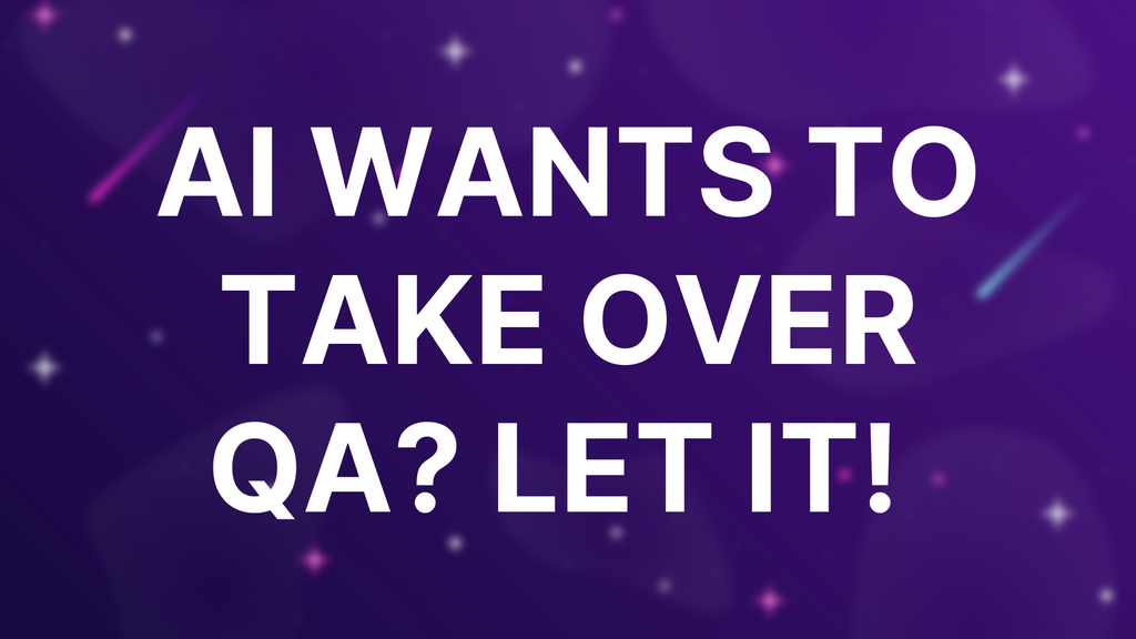 AI wants to take over QA? Let it!  image