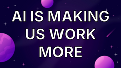 AI is making us work more image