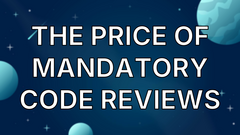 The price of mandatory code reviews image