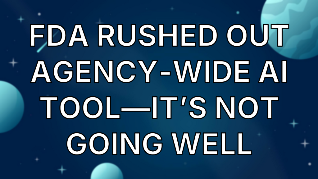 FDA rushed out agency-wide AI tool—it’s not going well image