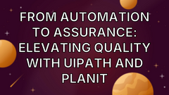 From Automation to Assurance: Elevating Quality with UiPath and Planit image