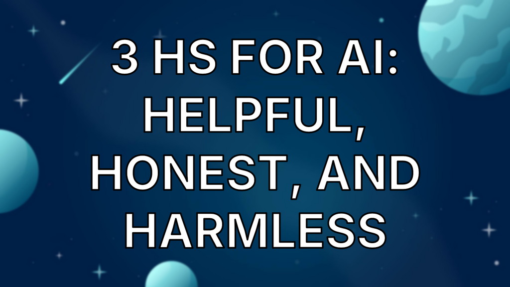 3 Hs for AI: Helpful, Honest, and Harmless image