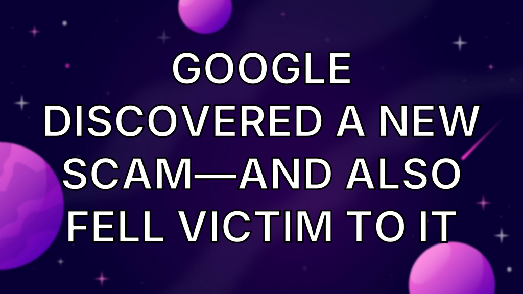 Google discovered a new scam—and also fell victim to it image