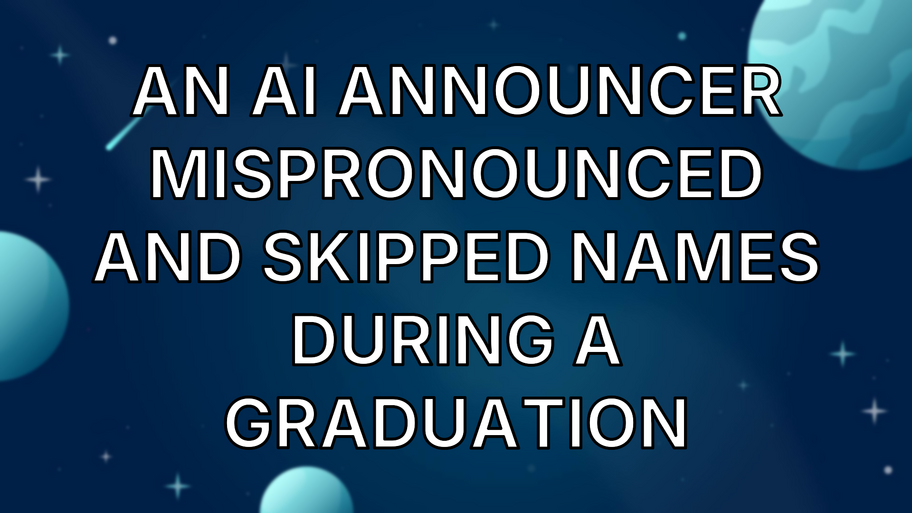 An AI announcer mispronounced and skipped names during a graduation image