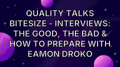 Quality Talks Bitesize - Interviews: The Good, The Bad &amp; How To Prepare with Eamon Droko image