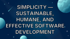 simplicity — sustainable, humane, and effective software development image