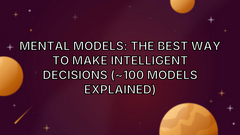 Mental Models: The Best Way to Make Intelligent Decisions (~100 Models Explained) image