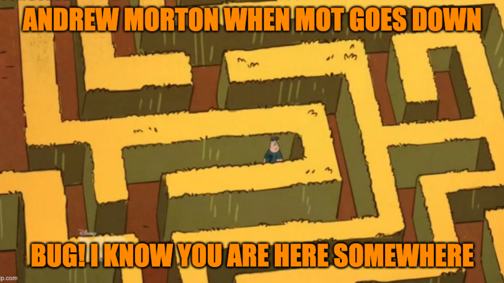 A man stands in the middle of a corn maze looking lost. Text above says, Andrew Morton when MoT goes down. Text below says, Bug! I know you are here somewhere