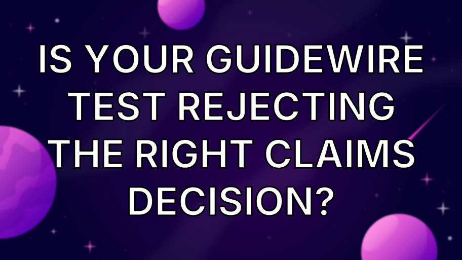 Is Your Guidewire Test Rejecting the Right Claims Decision? image