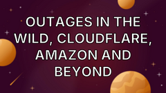 Outages in the wild, Cloudflare, Amazon and beyond image