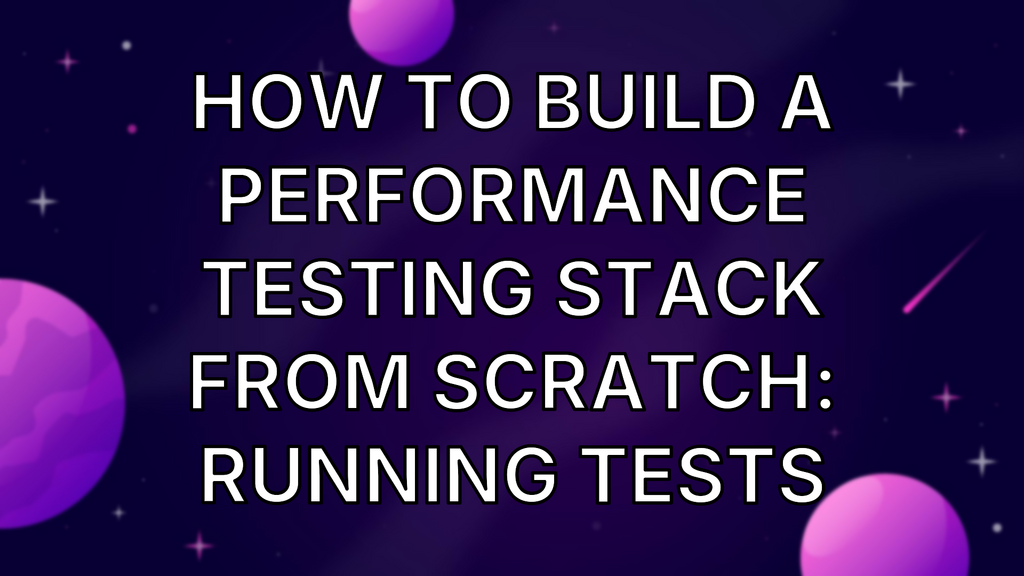 How To Build A Performance Testing Stack From Scratch: Running Tests image