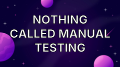 Nothing called manual testing image