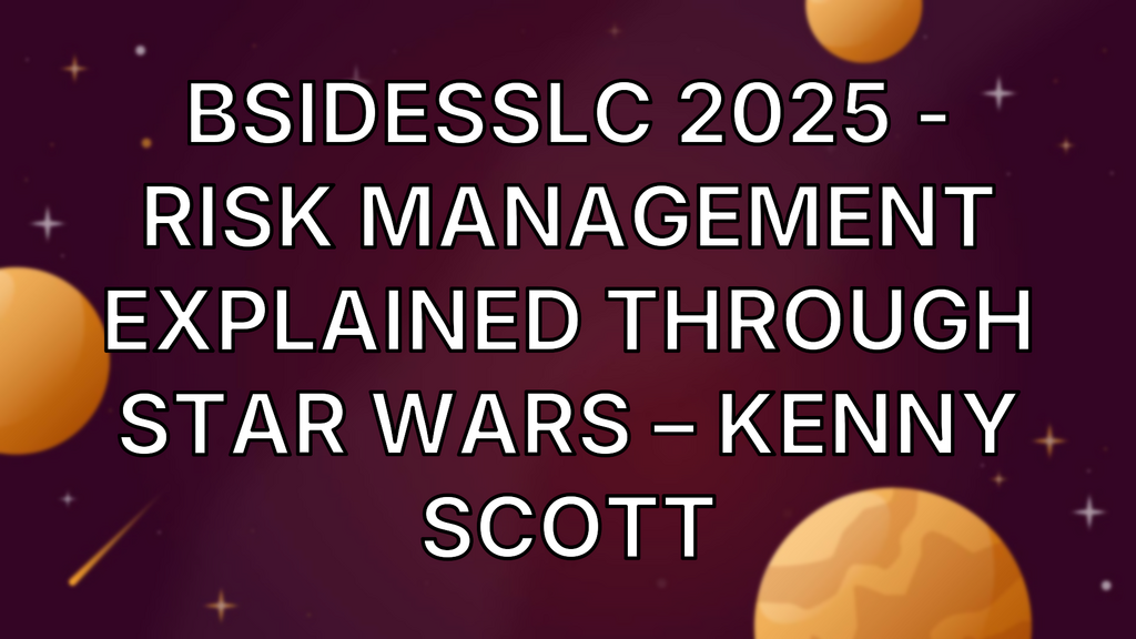 BSidesSLC 2025 - Risk Management Explained Through Star Wars – Kenny Scott image