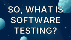 So, What Is Software Testing? image
