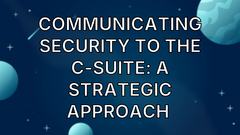 Communicating Security to the C-Suite: A Strategic Approach  image