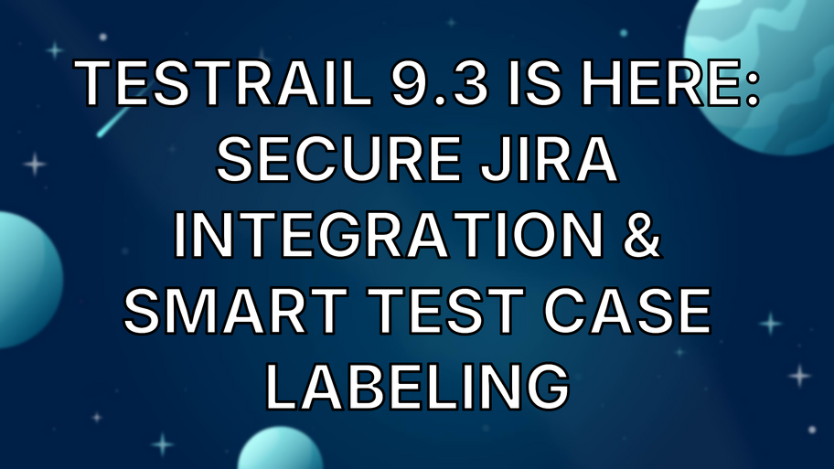 TestRail 9.3 Is Here: Secure Jira Integration & Smart Test Case Labeling image