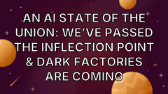 An AI state of the union: We’ve passed the inflection point &amp; dark factories are coming image
