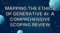 Mapping the Ethics of Generative AI: A Comprehensive Scoping Review image