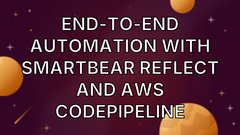 End-to-End Automation with SmartBear Reflect and AWS CodePipeline image